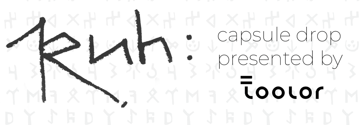 Ruh: capsule drop presented by Toolor